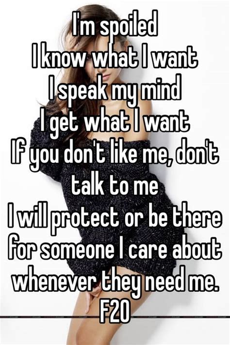 What they don't talk about when they talk about love see more ». I'm spoiled I know what I want I speak my mind I get what ...