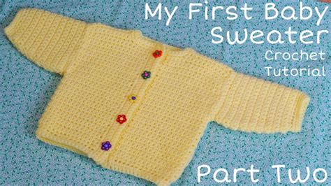 My First Baby Sweater Part Two Crochet Tutorial Youtube