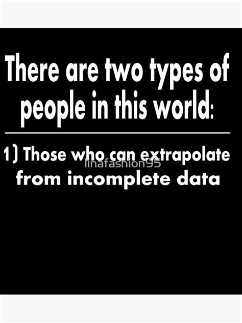 There Are Two Types Of People Those Who Can Extrapolate From