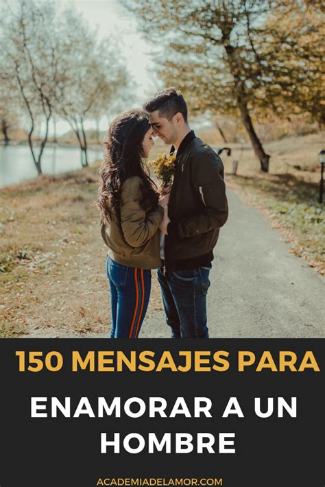 150 Mensajes Para Enamorar A Un Hombre Quotes To Live By Secret