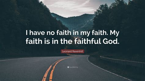 Leonard Ravenhill Quote I Have No Faith In My Faith My Faith Is In