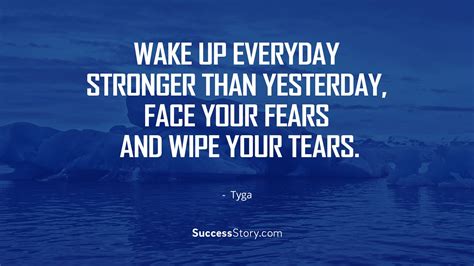 Wake Up Everyday Stronger Than Yesterday Face Your Fears And Wipe