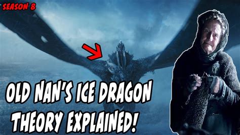 Old Nan S Ice Dragon Theory Explained Game Of Thrones Season 8 Youtube