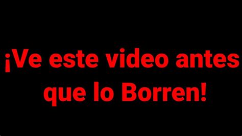 Ve Este Video Antes Que Lo Borren Youtube