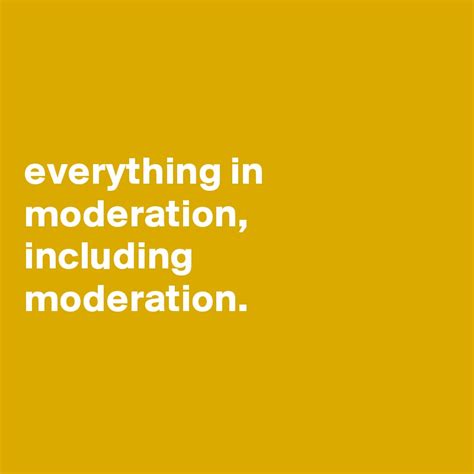 everything in moderation including moderation post by annairie on boldomatic
