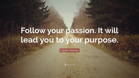 Oprah Winfrey Quote Follow Your Passion It Will Lead You To Your
