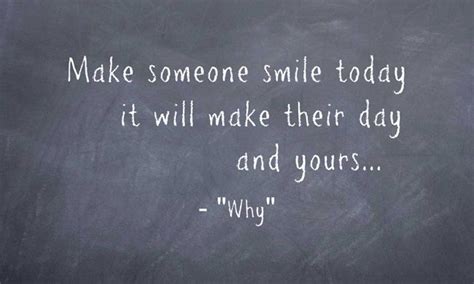 Make Someone Smile Today It Will Make Their Day And Yours