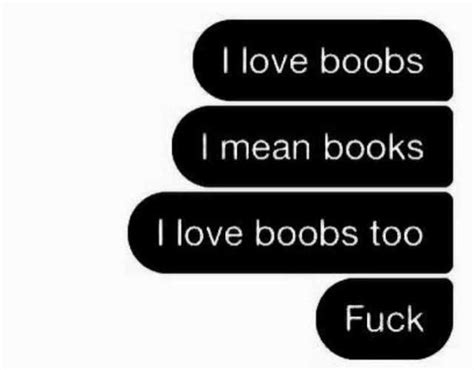 I Love Boobs I Mean Books I Love Boobs Too Fuck