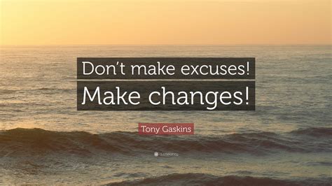 Tony Gaskins Quote Dont Make Excuses Make Changes 12 Wallpapers