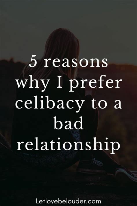 5 Reasons Why I Prefer Celibacy To A Bad Relationship Let Love Be Louder