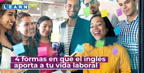 4 Formas En Que El Inglés Aporta A Tu Vida Laboral Learn English