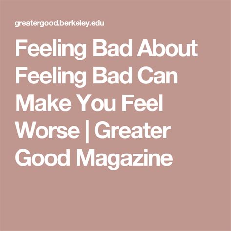 Feeling Bad About Feeling Bad Can Make You Feel Worse Make It