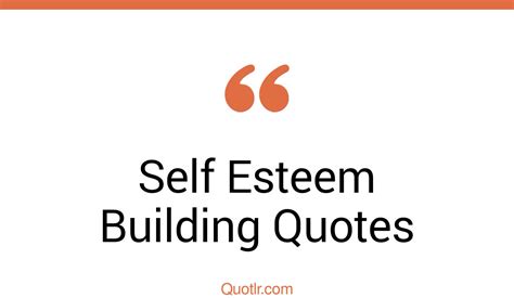 49 Bumbling Self Esteem Building Quotes That Will Unlock Your True
