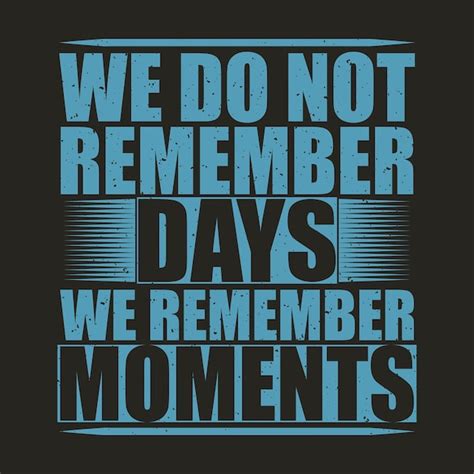 premium vector we do not remember days we remember moments