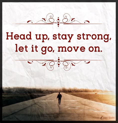 Head Up Stay Strong Let It Go Move On Popular Inspirational Quotes