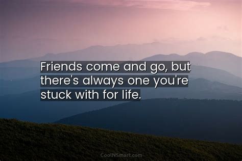 Quote Friends Come And Go But Theres Always One Youre Stuck With For Coolnsmart