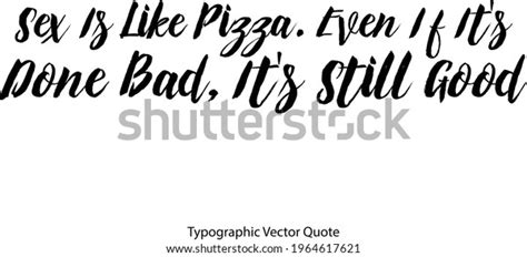 Sex Like Pizza Even Done Bad Stock Vector Royalty Free 1964617621