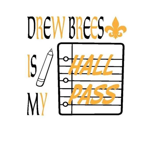 Drew Brees Is My Hall Pass Svg File Saints New Orleans Super Bowl Hall Pass New Saints Svg