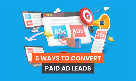 5 Ways To Convert Paid Ad Leads