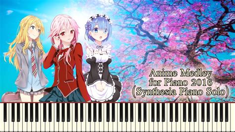 Anime Medley For Piano 2016 Synthesia Piano Solo Youtube