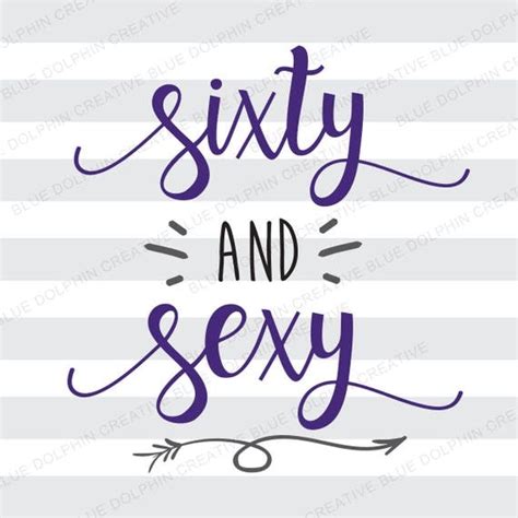 Sixty And Sexy 60 And Sexy 60th Birthday Svg Dxf Png Pdf