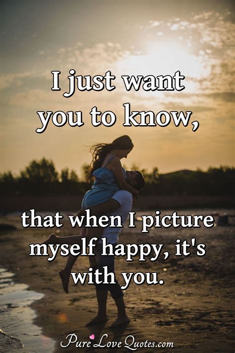 I still miss you quotes tumblr. I just want you to know, that when I picture myself happy ...