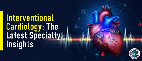 Interventional Cardiology The Latest Specialty Insights