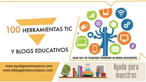 Ayuda Para Maestros 100 Herramientas Tic Y Blogs Educativos Que No Te