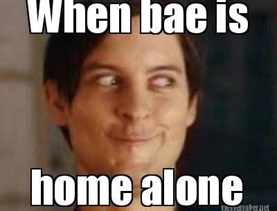 Meme Maker When Bae Is Home Alone Meme Generator
