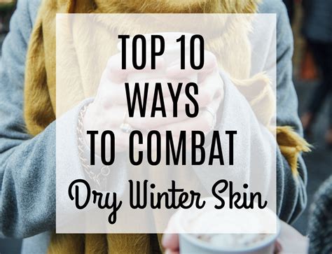 Top 10 Ways To Combat Dry Winter Skin Dry Winter Skin Winter Skin Skin