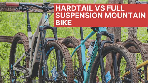 Hardtail Vs Full Suspension Mountain Bike Pros And Cons