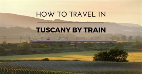 How To Travel Around Tuscany By Train My Travel In Tuscany