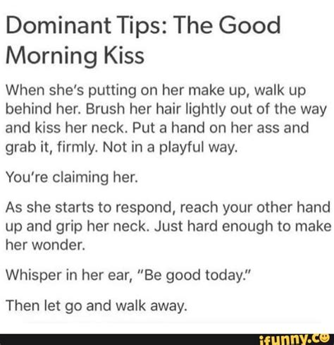 Dominant Tips The Good Morning Kiss When Shes Putting On Her Make Up Walk Up Behind Her