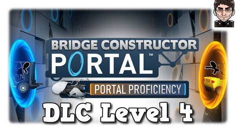 Bridge Constructor Portal Portal Proficiency Dlc Level 4 Youtube