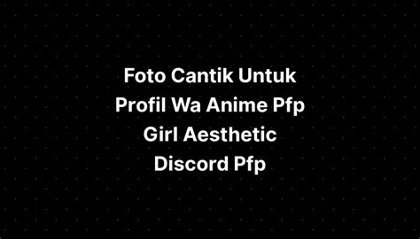 Foto Cantik Untuk Profil Wa Anime Pfp Girl Aesthetic Discord Pfp Imagesee