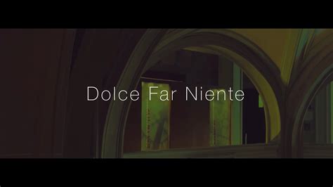 Dolce Far Niente The Sweetness Of Doing Nothing Youtube
