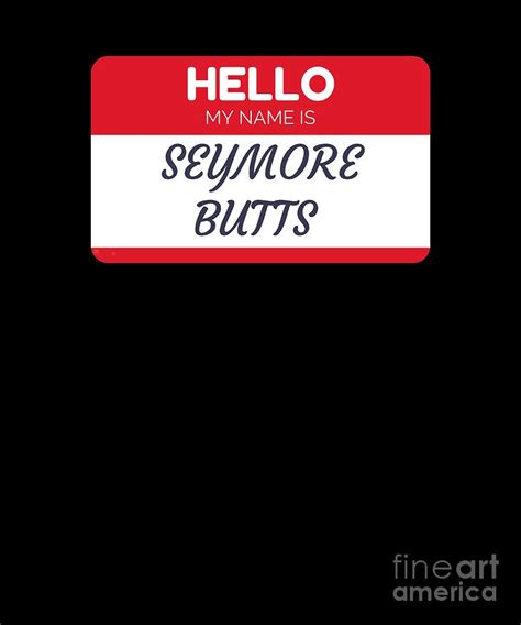 My Name Is Seymore Butts Digital Art By Jose O Pixels