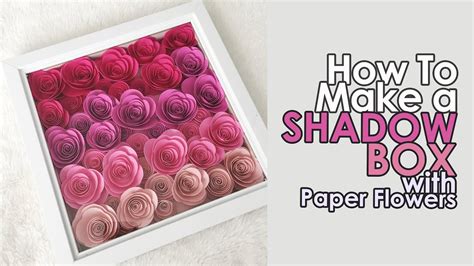 Diy Shadow Box With Paper Flowers Paper Flower Tutorial Rolled Up