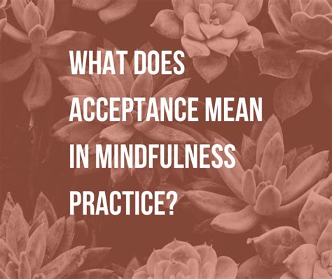 what does acceptance mean in mindfulness practice hush your mind 2 hush your mind