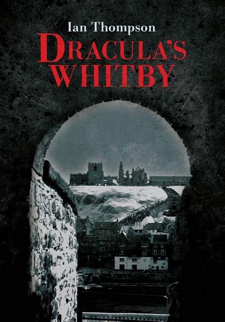 The Cover Of Draculas Whitby By Lan Thompson With An Archway Leading To