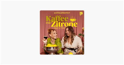 ‎kaffee Mit Zitrone Mit Dagi And Tina Sur Apple Podcasts