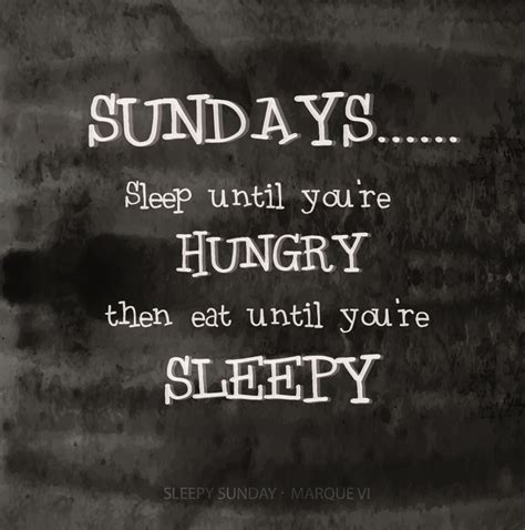 Sunday Sleep Until Youre Hungry Then Eat Until Youre Sleepy