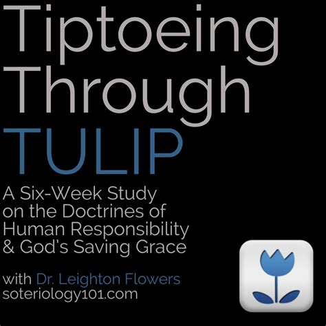 New Release Tiptoeing Through Tulip Soteriology 101