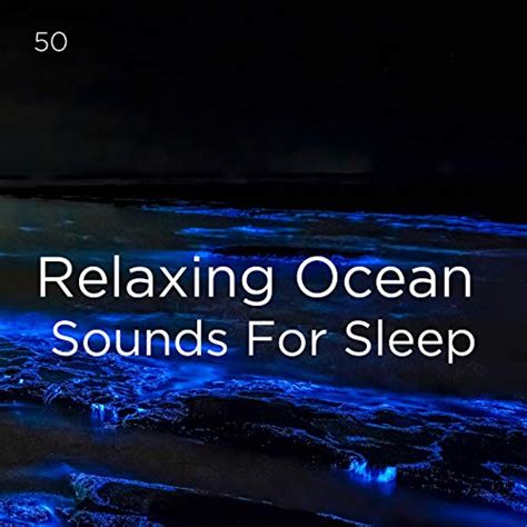 50 Relaxing Ocean Sounds For Sleep De Ocean Sounds Ocean Waves For Sleep And Bodyhi En Amazon