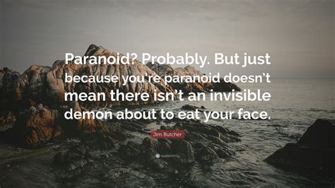 Jim Butcher Quote “paranoid Probably But Just Because Youre