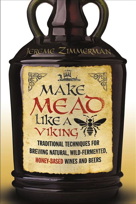 Make Mead Like A Viking Chelsea Green Publishing How To Make Mead Wine And Beer Mead Recipe