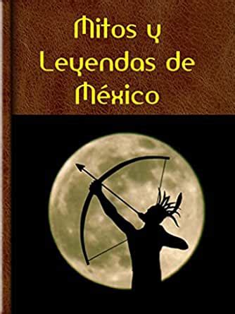 Amazon Com Mitos Y Leyendas De M Xico Spanish Edition Ebook Sl