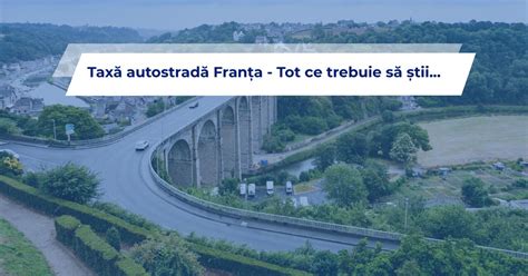 Tax Autostrad Fran A Tot Ce Trebuie S Tii