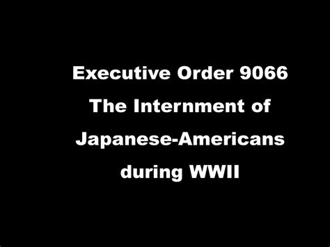 Executive Order 9066 The Internment Of Japanese Americans During Wwii Ppt Download