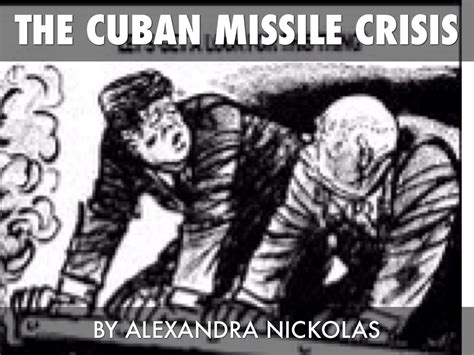 The Cuban Missile Crisis By Alexandra Nickolas